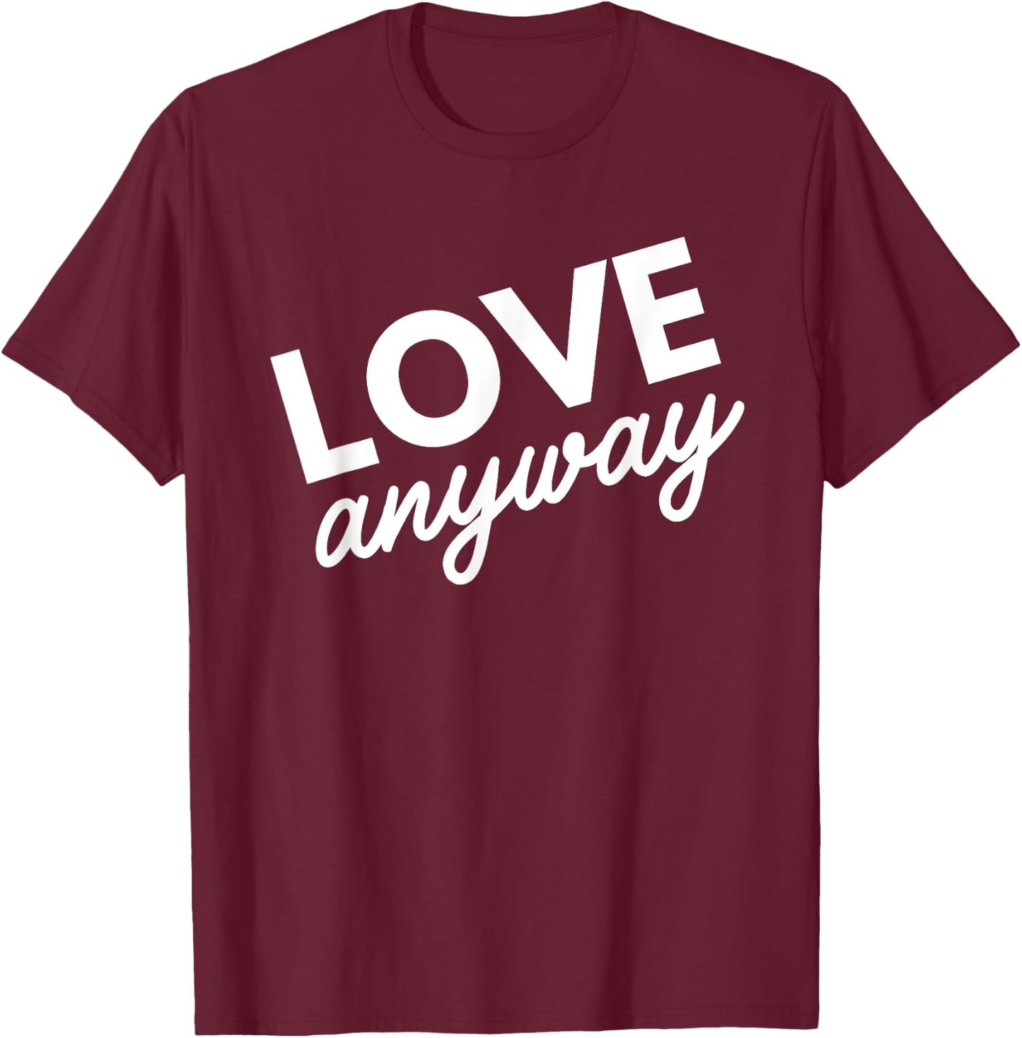 Love Anyway T-Shirt - T-Shirt | Maroon