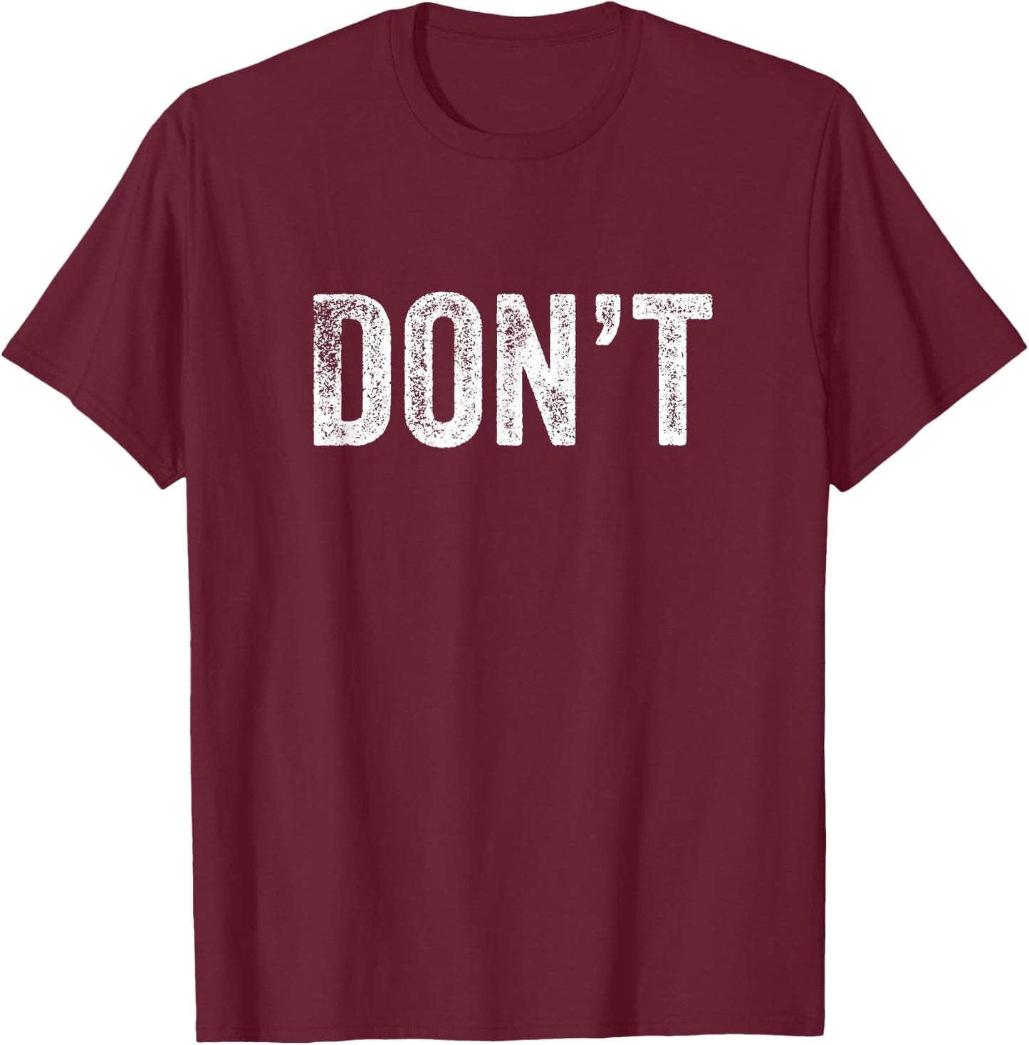 Don't Design Simple Word Trendy Do Not Dont Funny Wording T-Shirt - T-Shirt | Maroon