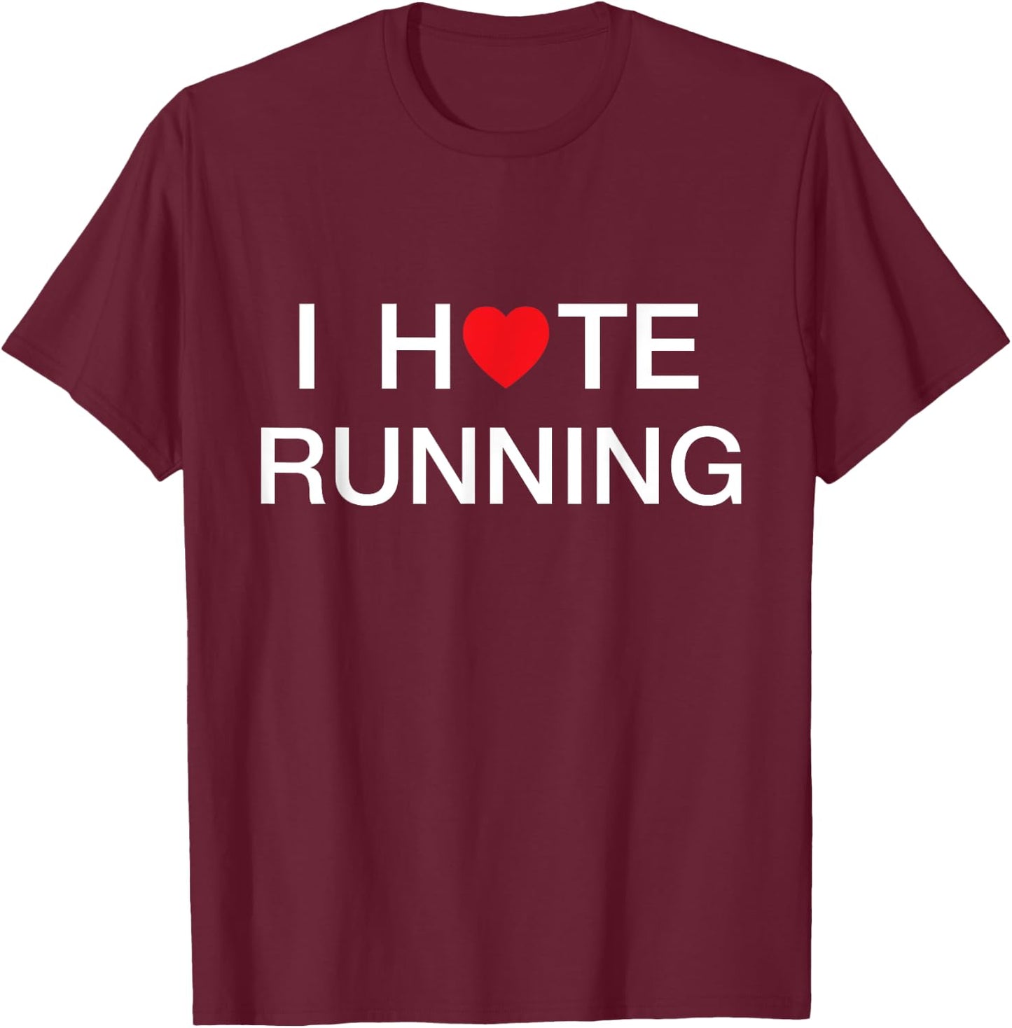 I Hate Running Love Shirt T-Shirt - T-Shirt | Maroon