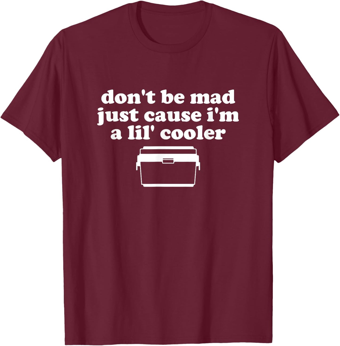 Don't Be Mad Just Cause I'm A Lil' Cooler Funny Costumed T-Shirt - T-Shirt | Maroon