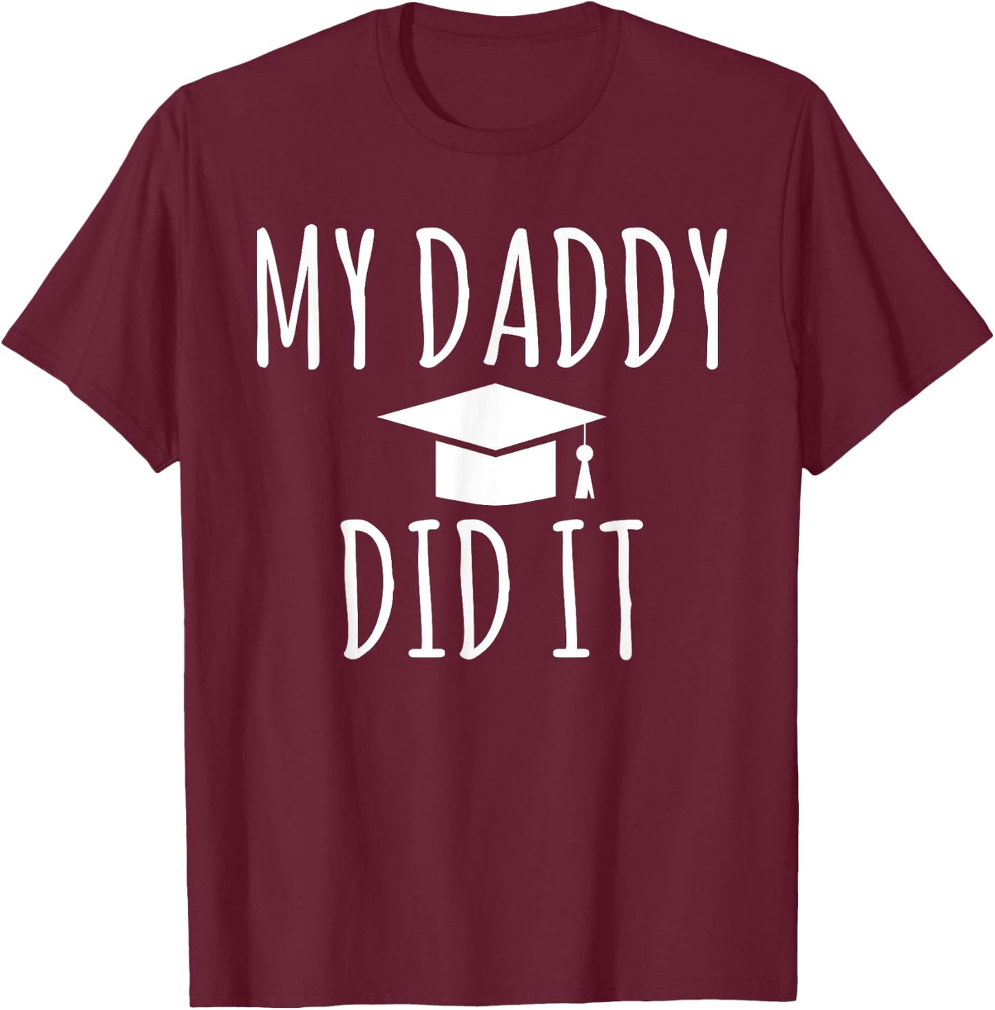 My Daddy did it Child Family College School Grad T-Shirt - T-Shirt | Maroon