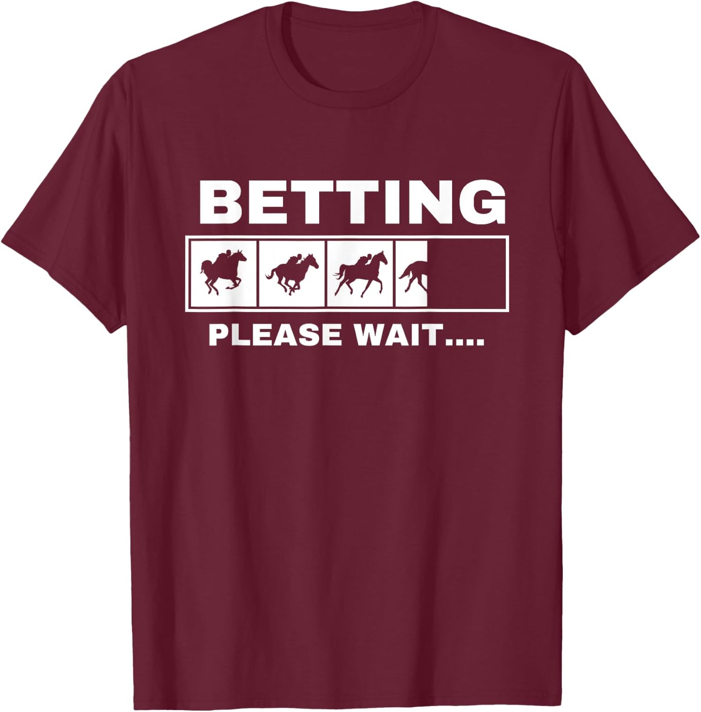 Betting Horse Races Please Wait Gambling Horse Racing T-Shirt - T-Shirt | Maroon