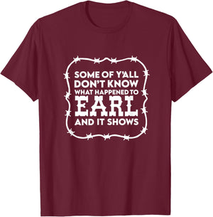 Some of ya'll don't know what happened to Earl and it shows T-Shirt - T-Shirt | Maroon