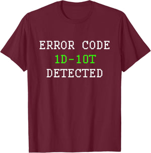 Error Code 1D10T Idiot Detected Funny Computer Engineer Meme T-Shirt - T-Shirt | Maroon
