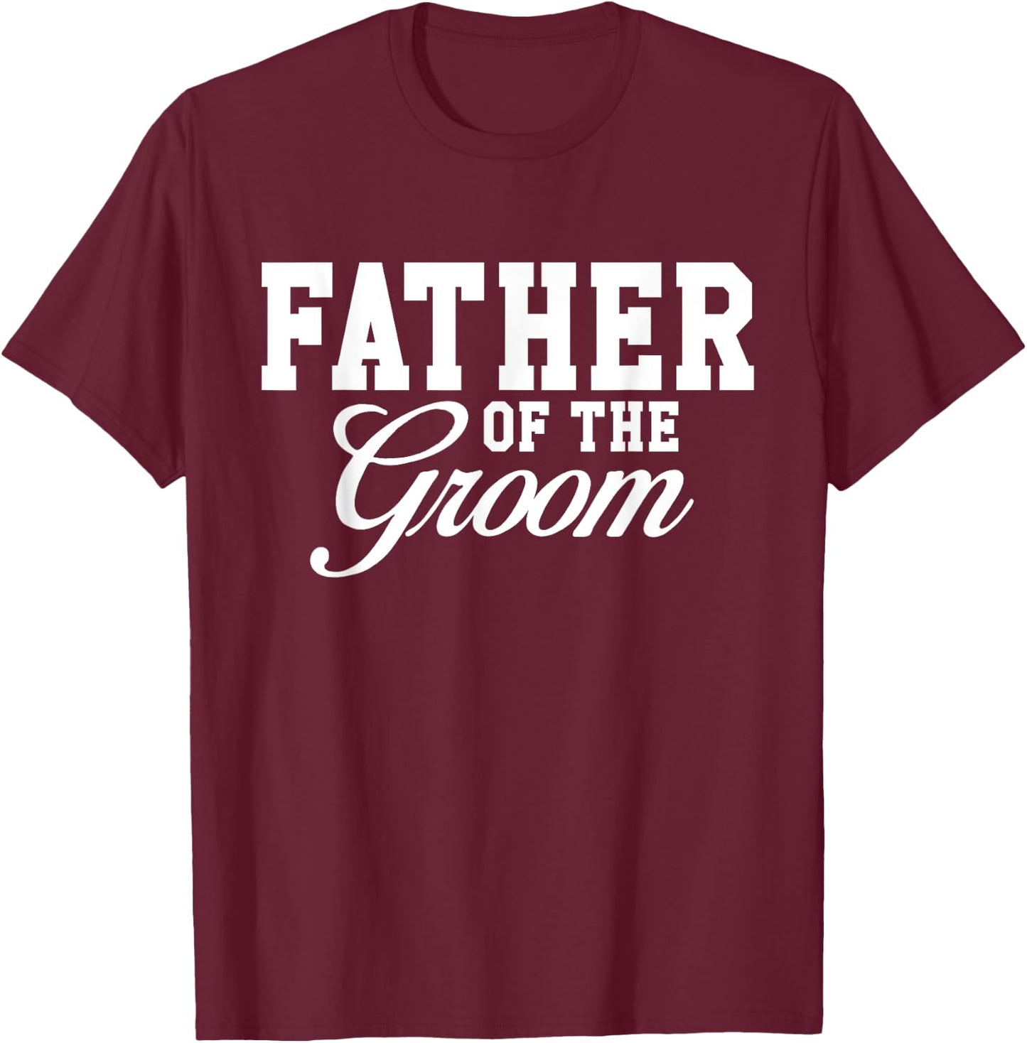 Father Of The Groom Wedding Party T-Shirt - T-Shirt | Maroon