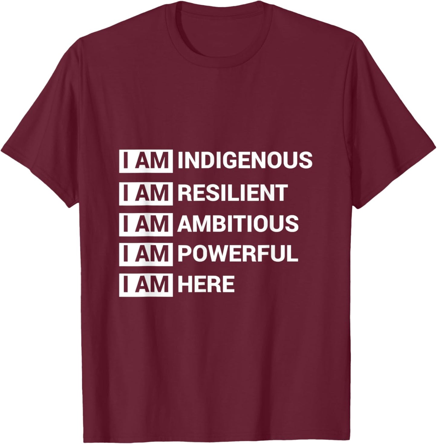 I Am Indigenous I Am Resilient I Am Ambitous I Am Powerful I T-Shirt - T-Shirt | Maroon