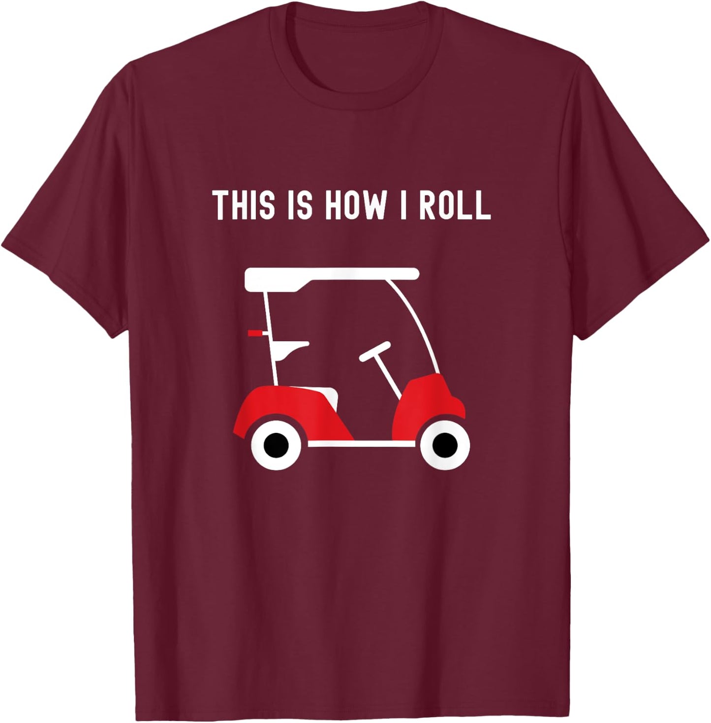 This is How I Roll Golf Cart, Golfers T-Shirt - T-Shirt | Maroon