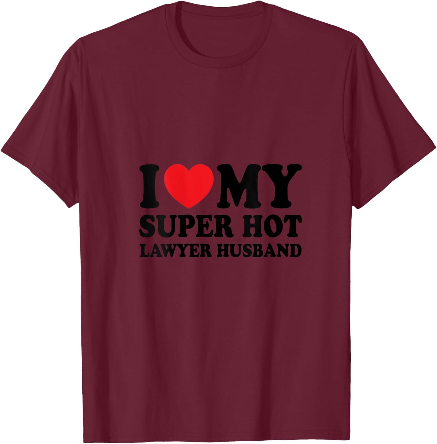 I Love My Super Hot Lawyer Funny Husband Wife V-Neck T-Shirt - T-Shirt | Maroon