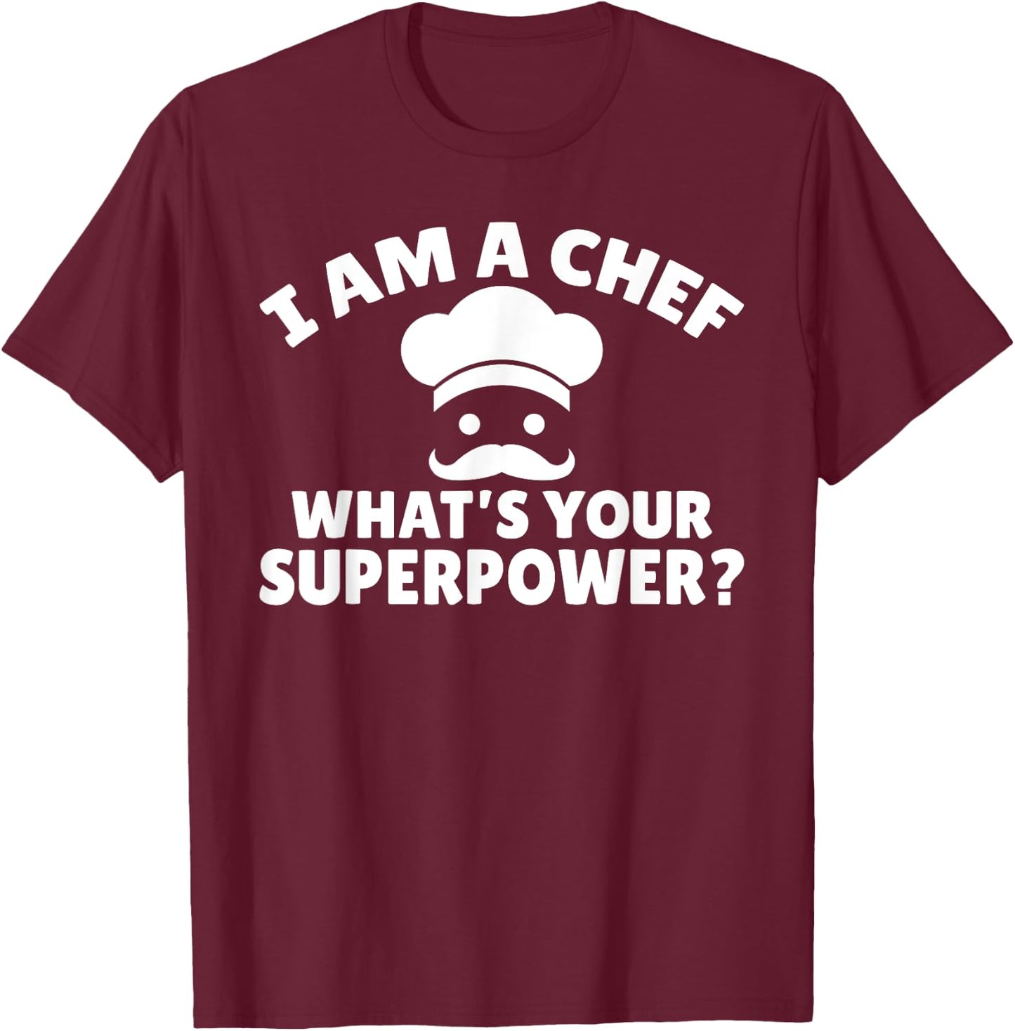I am a Chef What is your Superpower Kitchen Culinary Cook T-Shirt - T-Shirt | Maroon