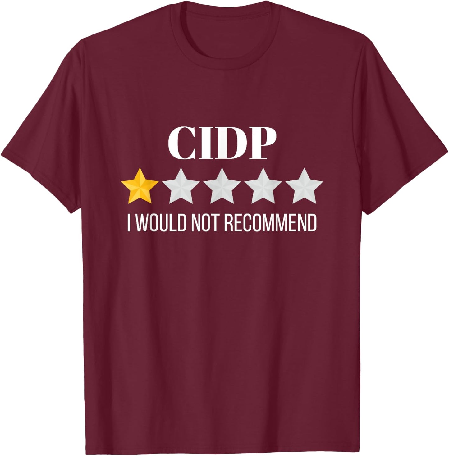 CIDP Would Not Recommend CIDP T-Shirt - T-Shirt | Maroon