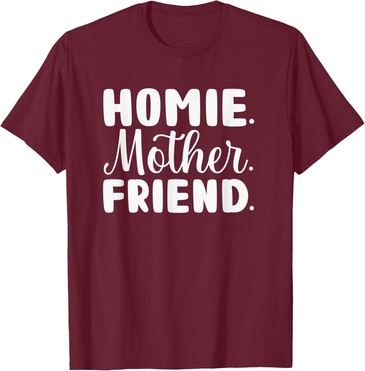 Homie Mother Friend Women Mama Cool Moms Day T-Shirt - T-Shirt | Maroon
