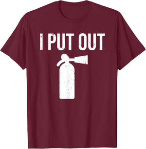I Put Out Funny Firefighter Fire Extinguisher T-Shirt - T-Shirt | Maroon