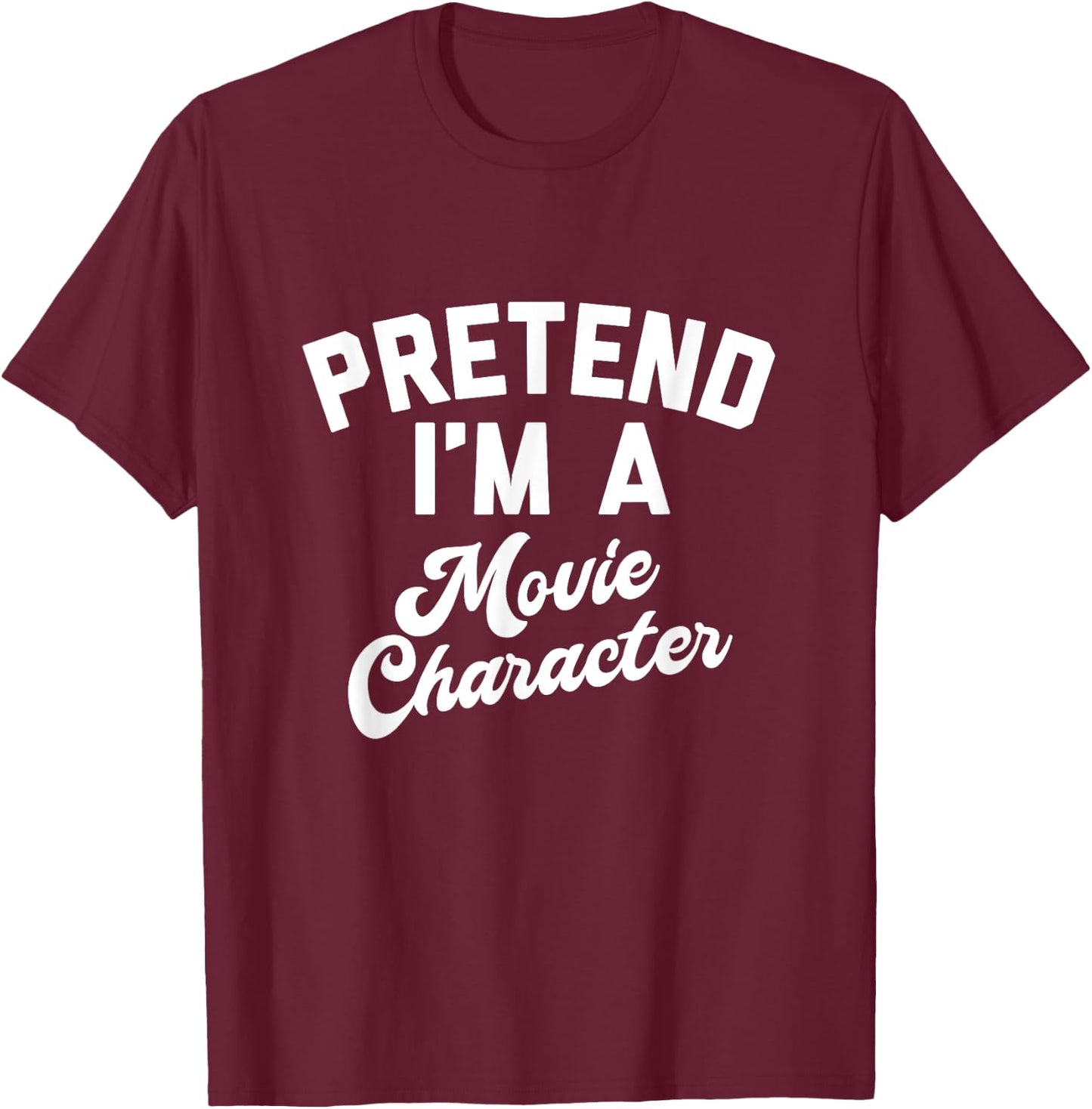 PRETEND I'M A MOVIE CHARACTER Funny Simple Halloween Costume T-Shirt - T-Shirt | Maroon