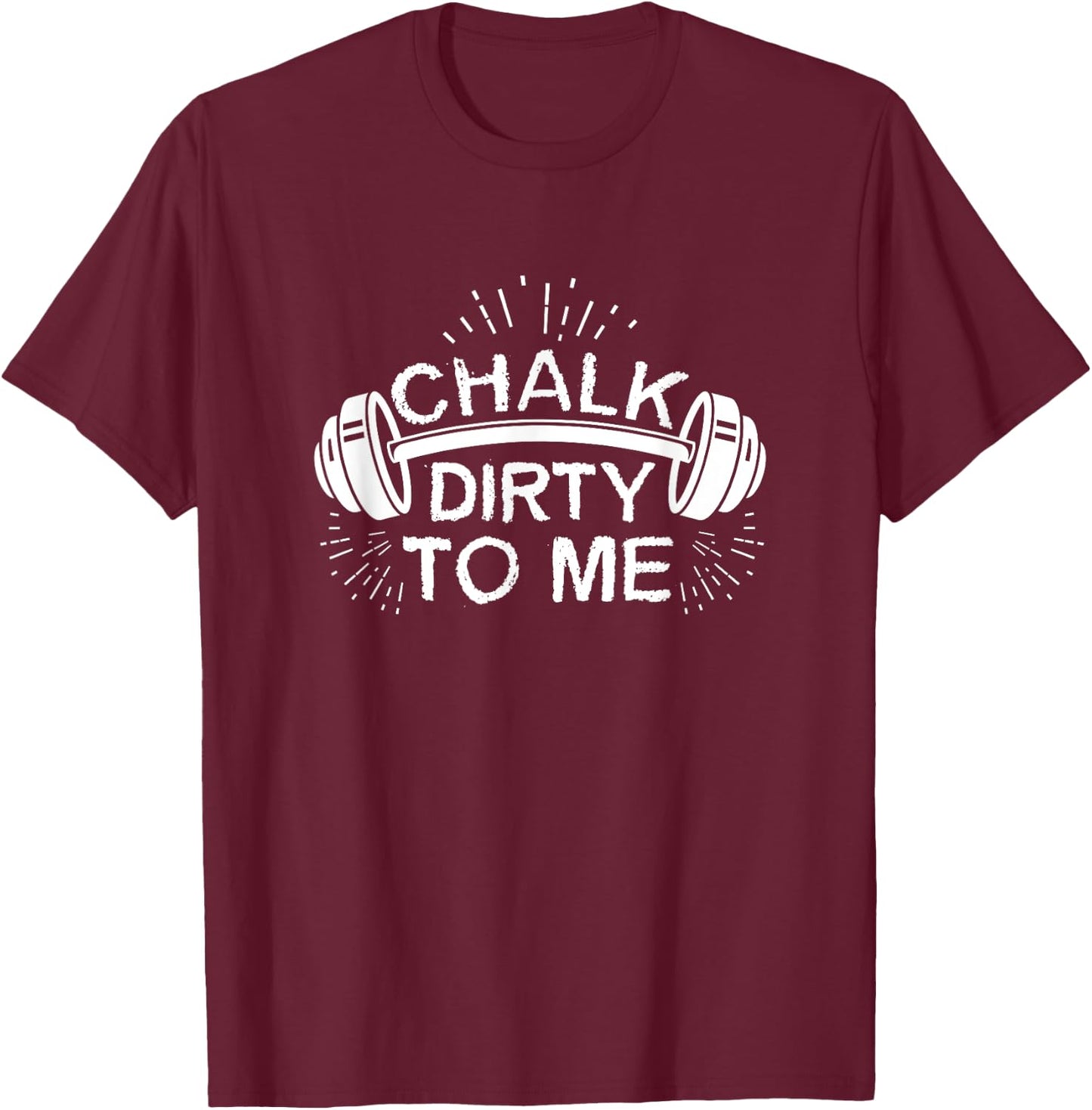 Chalk Dirty To Me Funny Funny Workout Athlete T-Shirt - T-Shirt | Maroon