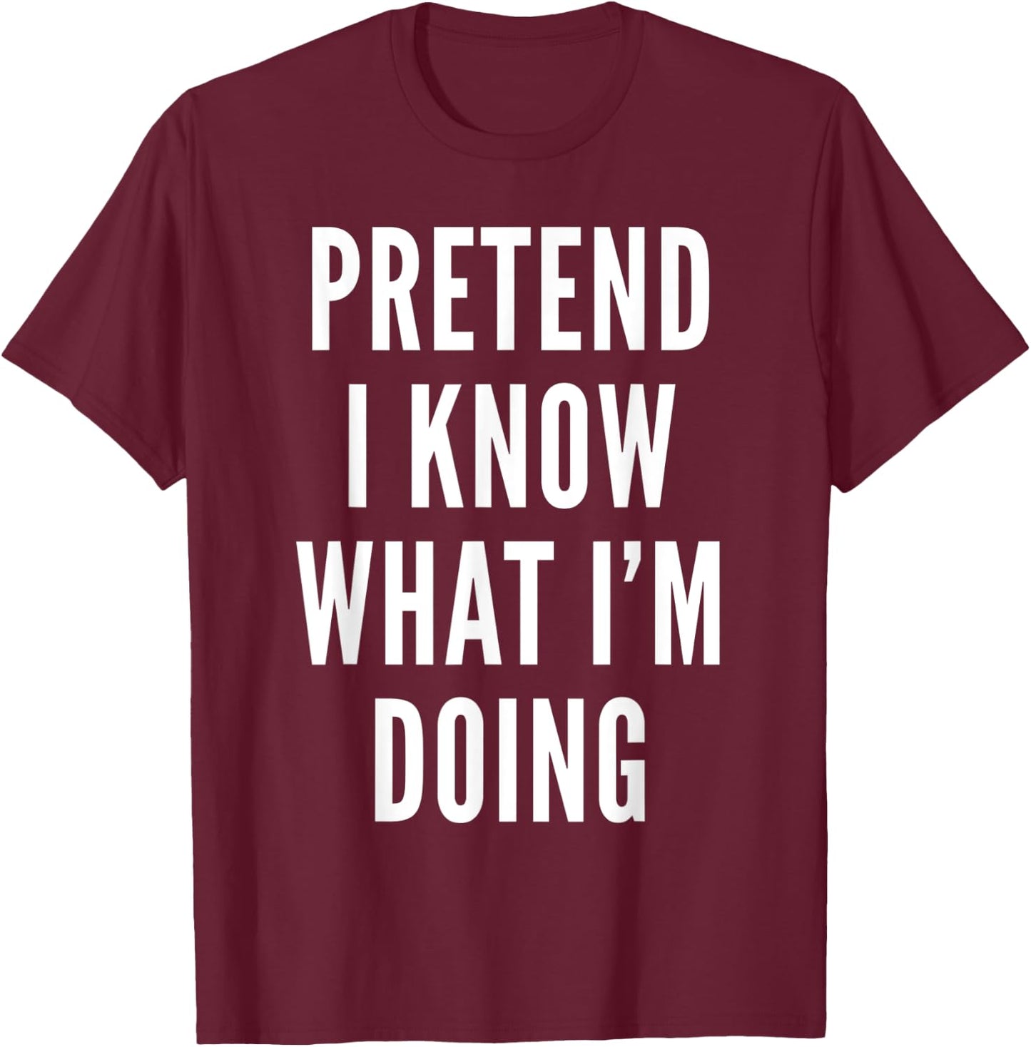 Pretend I Know What I Am Doing Costume Halloween Party T-Shirt - T-Shirt | Maroon