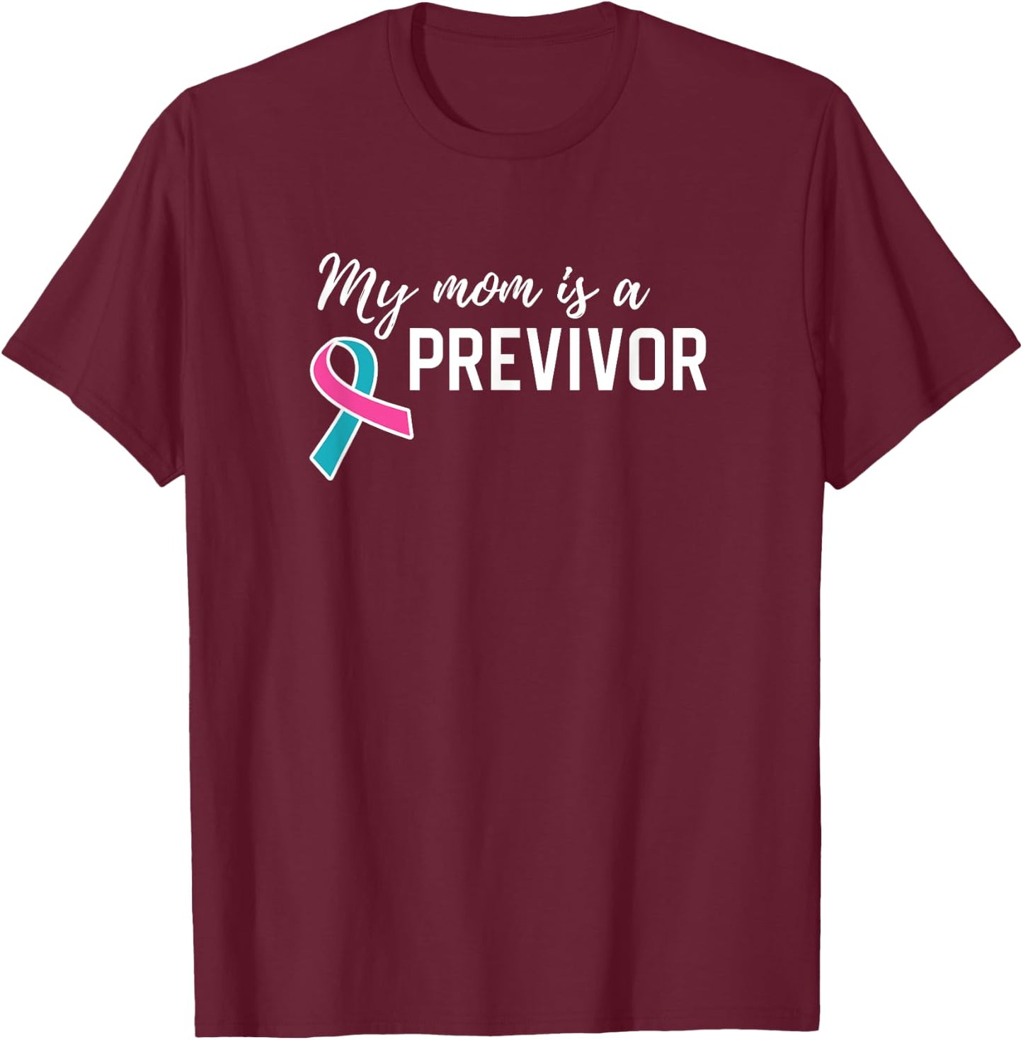 My Mom is a Previvor Pink &Teal Ribbon Cancer Pre-Survivor T-Shirt - T-Shirt | Maroon