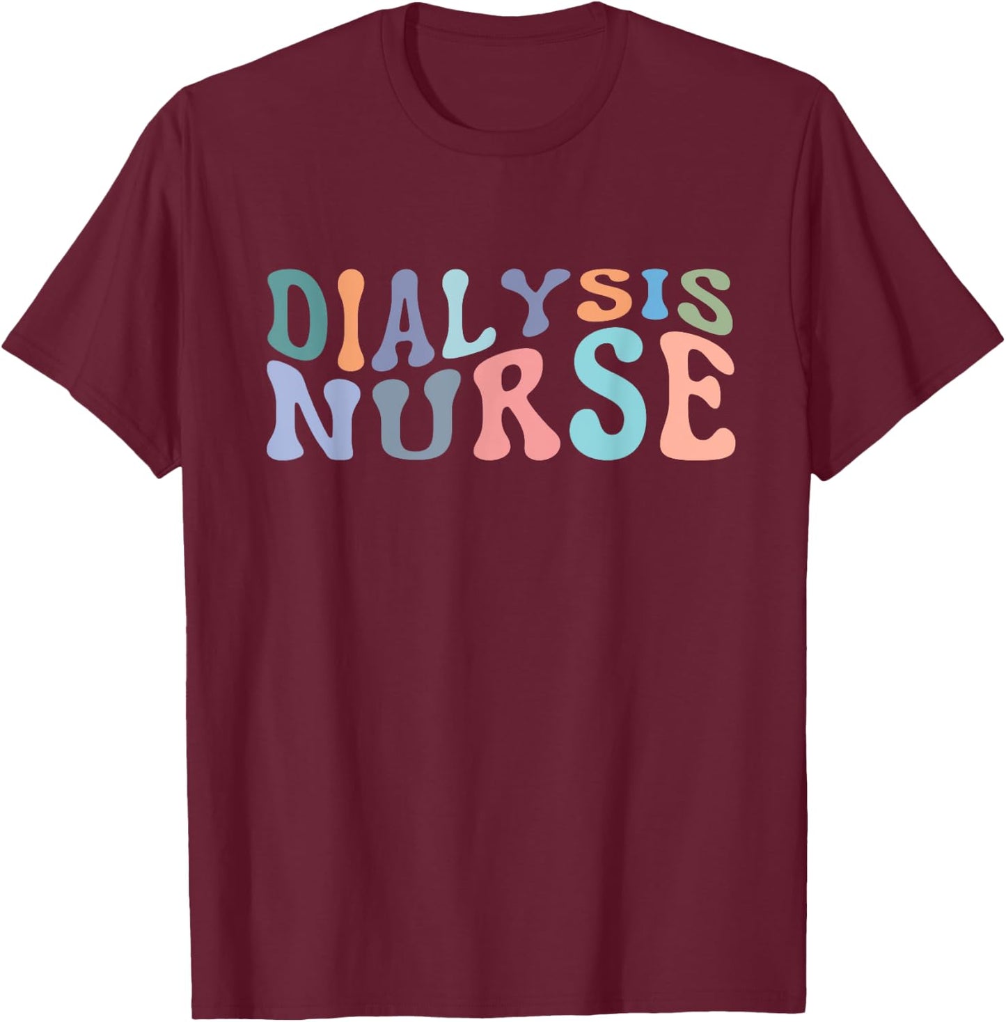 Dialysis Nurse Nephrology Nursing Registered Nurse RN T-Shirt - T-Shirt | Maroon
