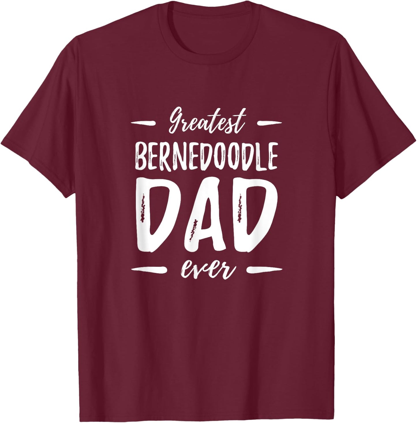 Greatest Bernedoodle Dad Shirt Funny Dog Dad Gift Men Women Girls Kids T-Shirt - T-Shirt | Maroon
