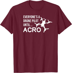 Everyones A Drone Pilot Until Acro Funny - FPV Quad Pilot T-Shirt - T-Shirt | Maroon