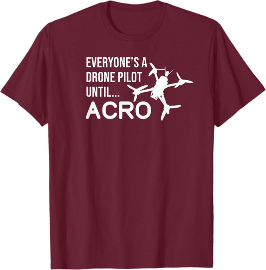 Everyones A Drone Pilot Until Acro Funny - FPV Quad Pilot T-Shirt - T-Shirt | Maroon