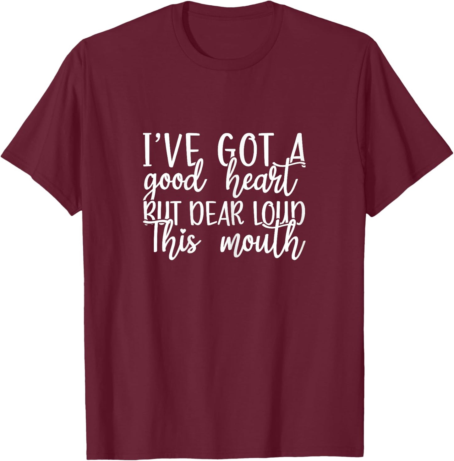 Funny Family I've Got a Good Heart But Dear Lord This Mouth! T-Shirt - T-Shirt | Maroon