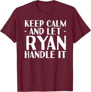 KEEP CALM AND LET RYAN HANDLE IT Funny Birthday Gift T-Shirt - T-Shirt | Maroon