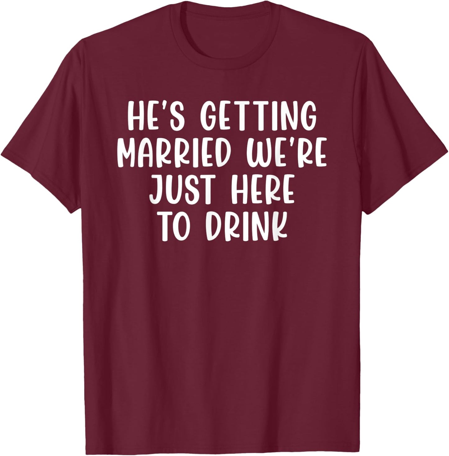 He's Getting Married We're Just Here to Drink Retro Vintage T-Shirt - T-Shirt | Maroon