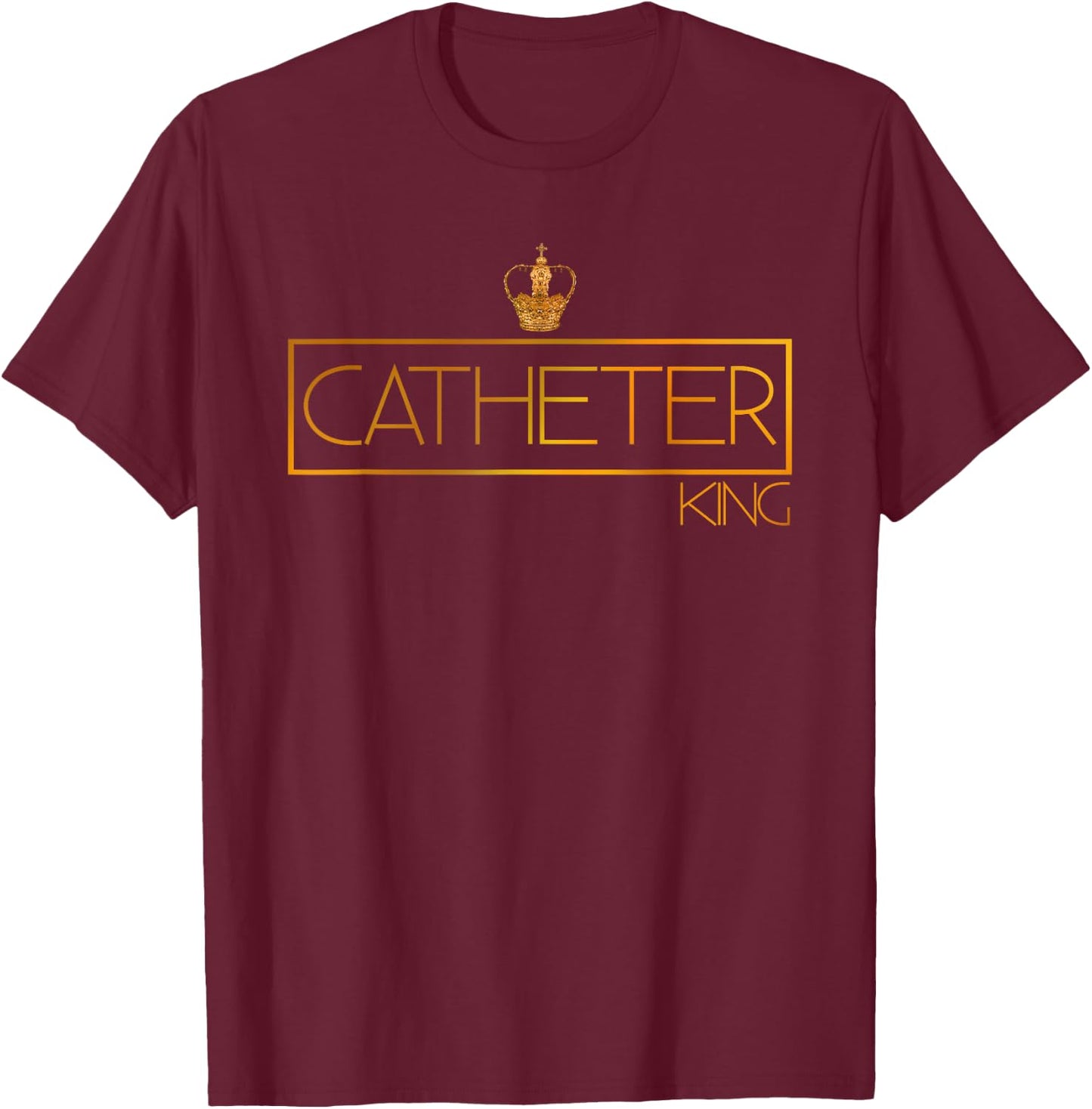 Catheter King Funny urologist doctor nurse urology T-Shirt - T-Shirt | Maroon