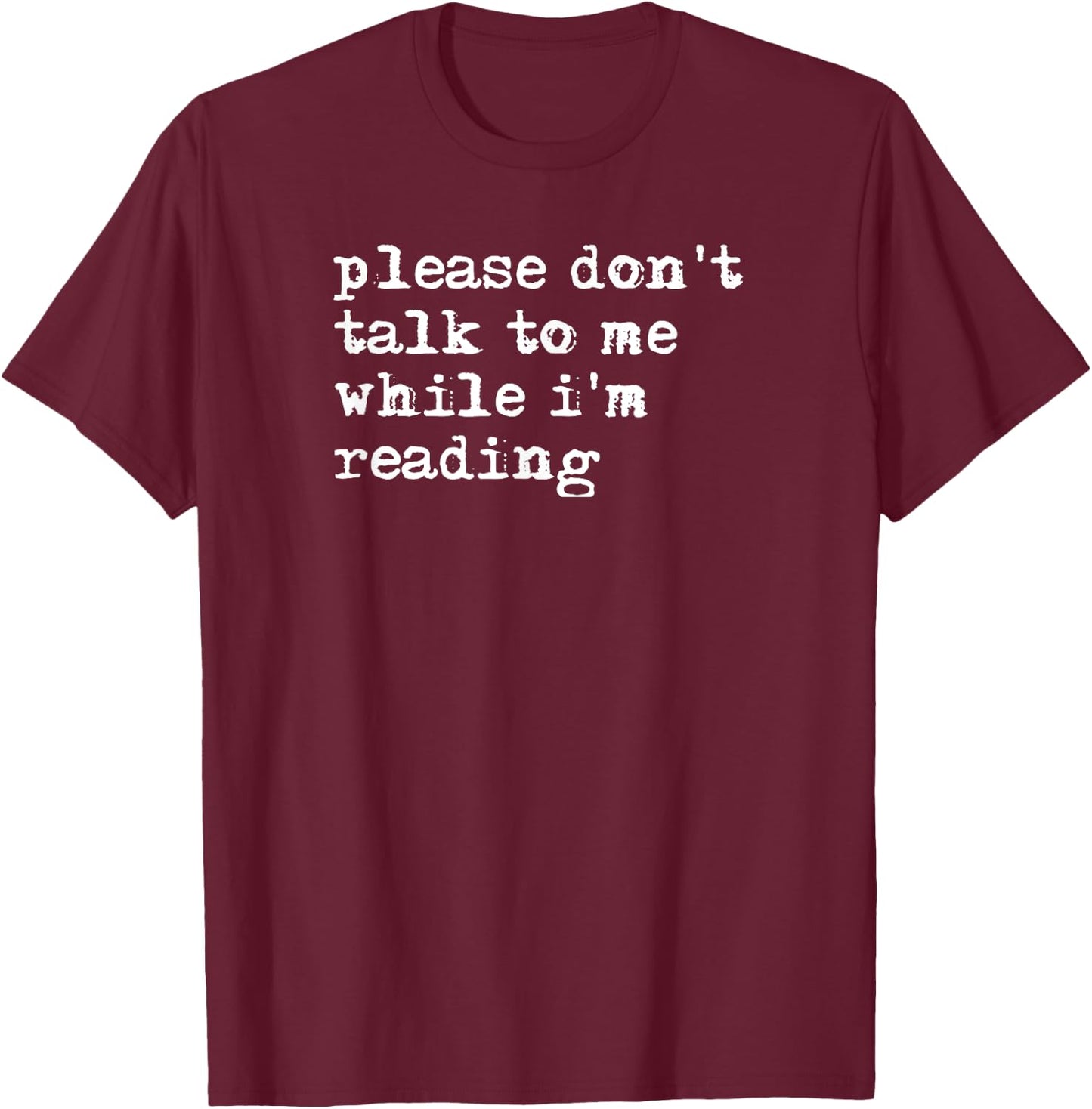 Please Don't Talk To Me While I'm Reading T-Shirt - T-Shirt | Maroon