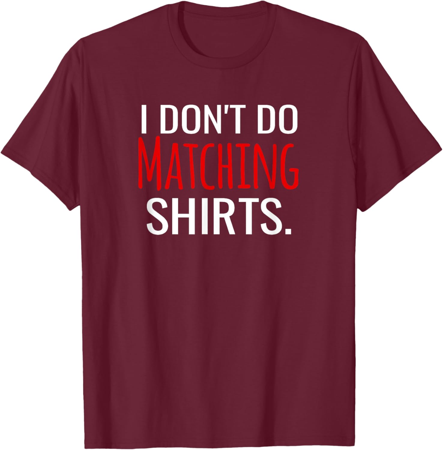 I Don't Do Matching Shirts But I Do Funny Couples T-Shirt - T-Shirt | Maroon