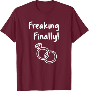 Freaking Finally Wedding Ring Humor Quote Engagement Design T-Shirt - T-Shirt | Maroon