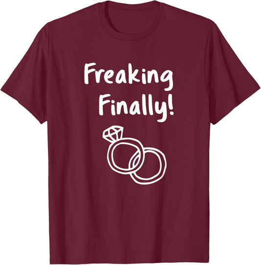 Freaking Finally Wedding Ring Humor Quote Engagement Design T-Shirt - T-Shirt | Maroon