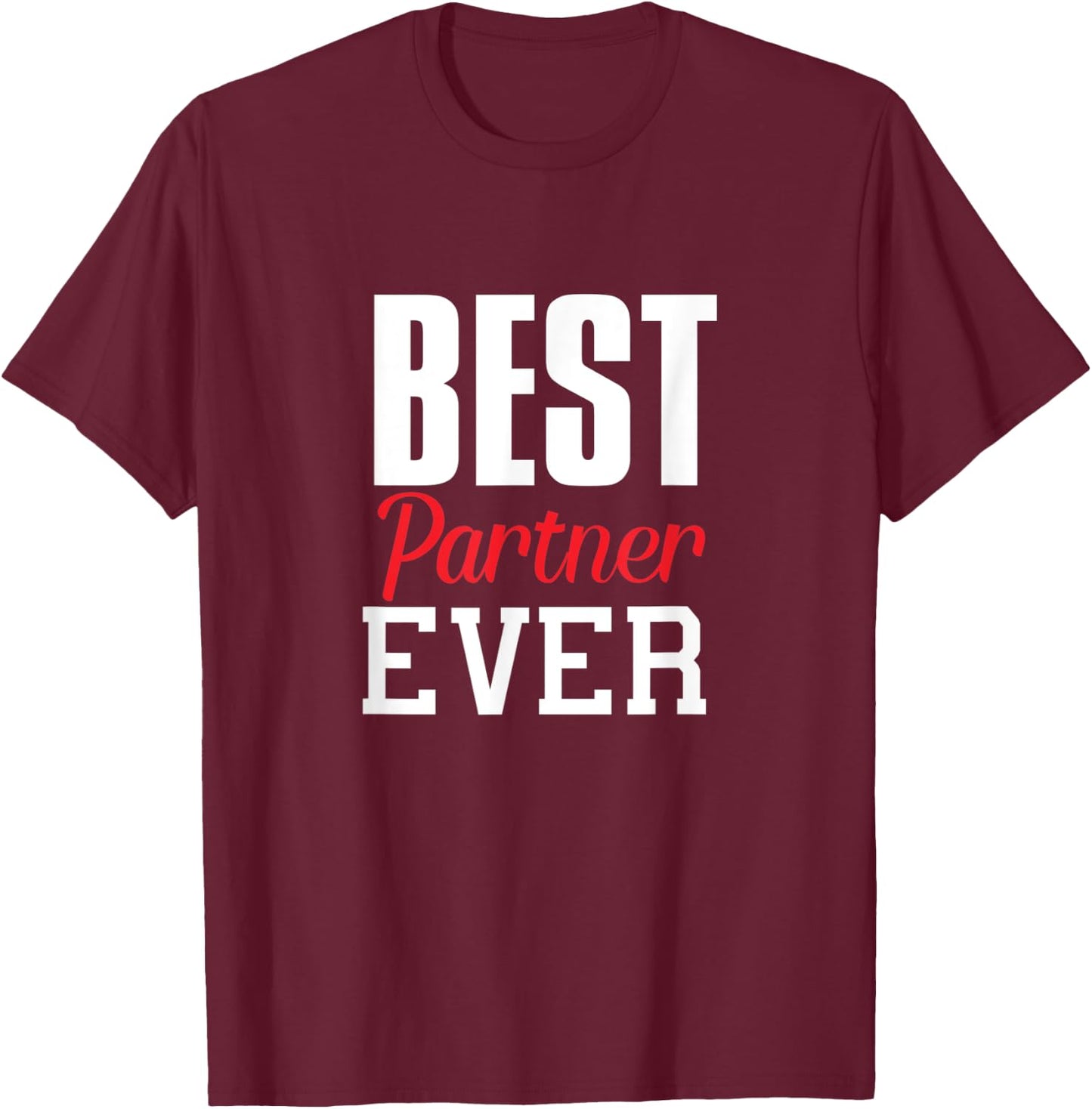Best Partner Ever Funny Gift Partner Lover Spouse Fun T-Shirt - T-Shirt | Maroon