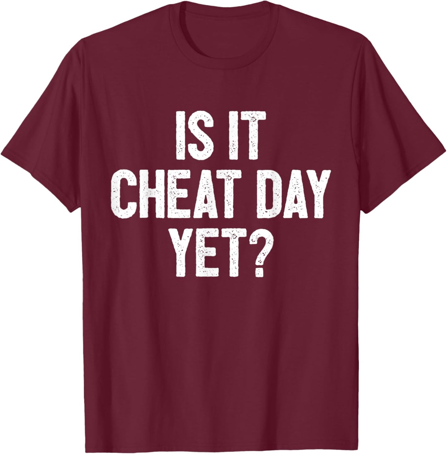 Funny Workout Fitness Gym Training I Is It Cheat Day Yet T-Shirt - T-Shirt | Maroon