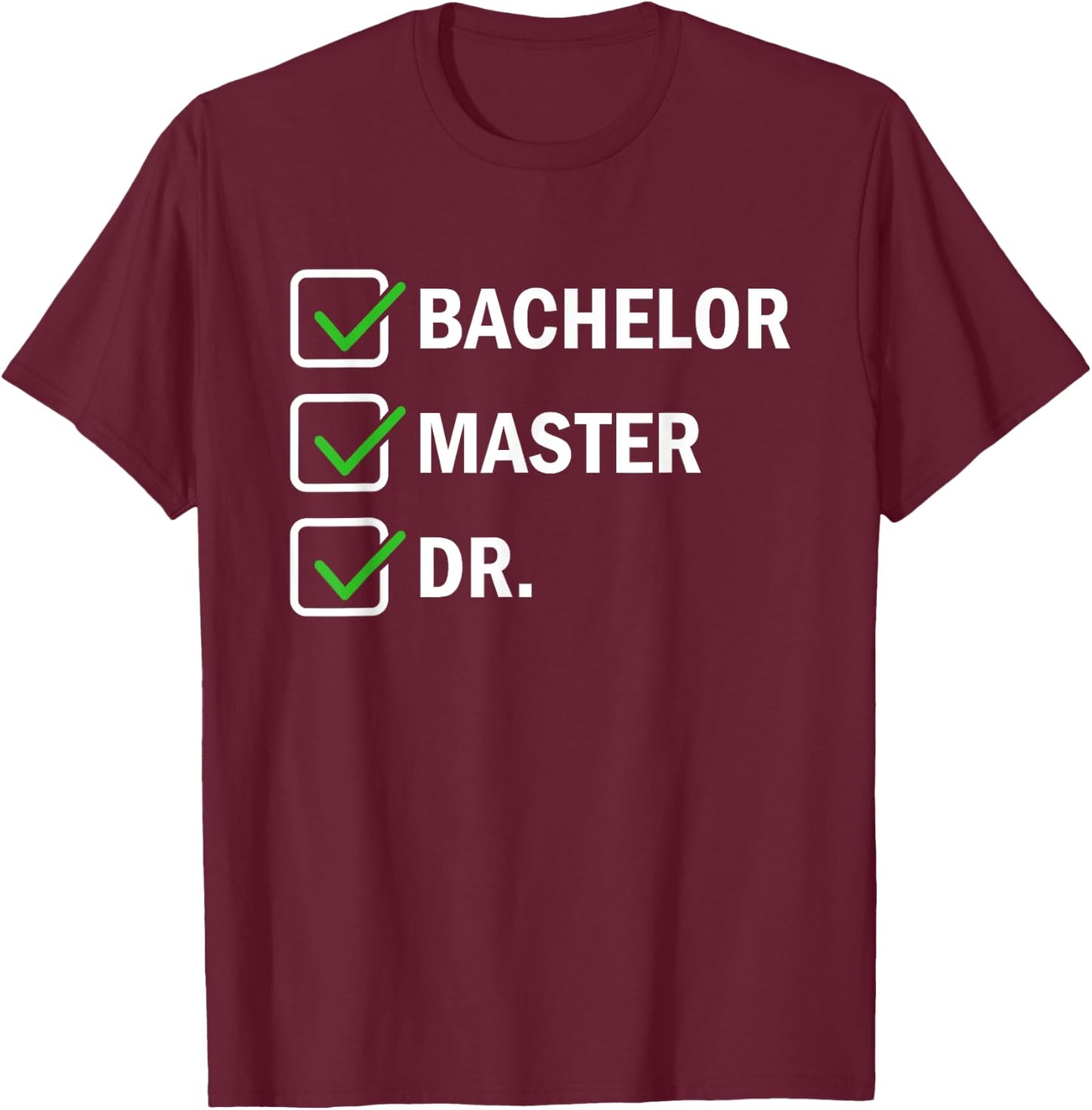 FUNNY Bachelor Master Doctorate Degree Dr Phd T-Shirt - T-Shirt | Maroon