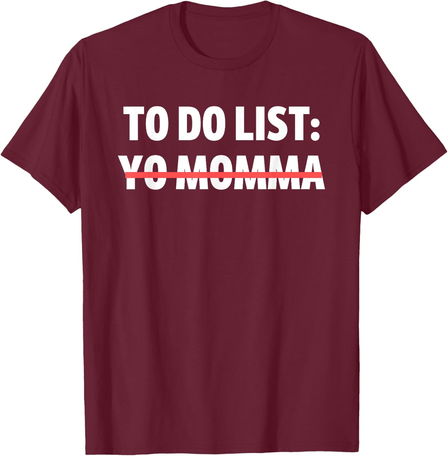 Funny To Do List Yo Momma Joke Sarcasm Sarcastic Joking Mom T-Shirt - T-Shirt | Maroon