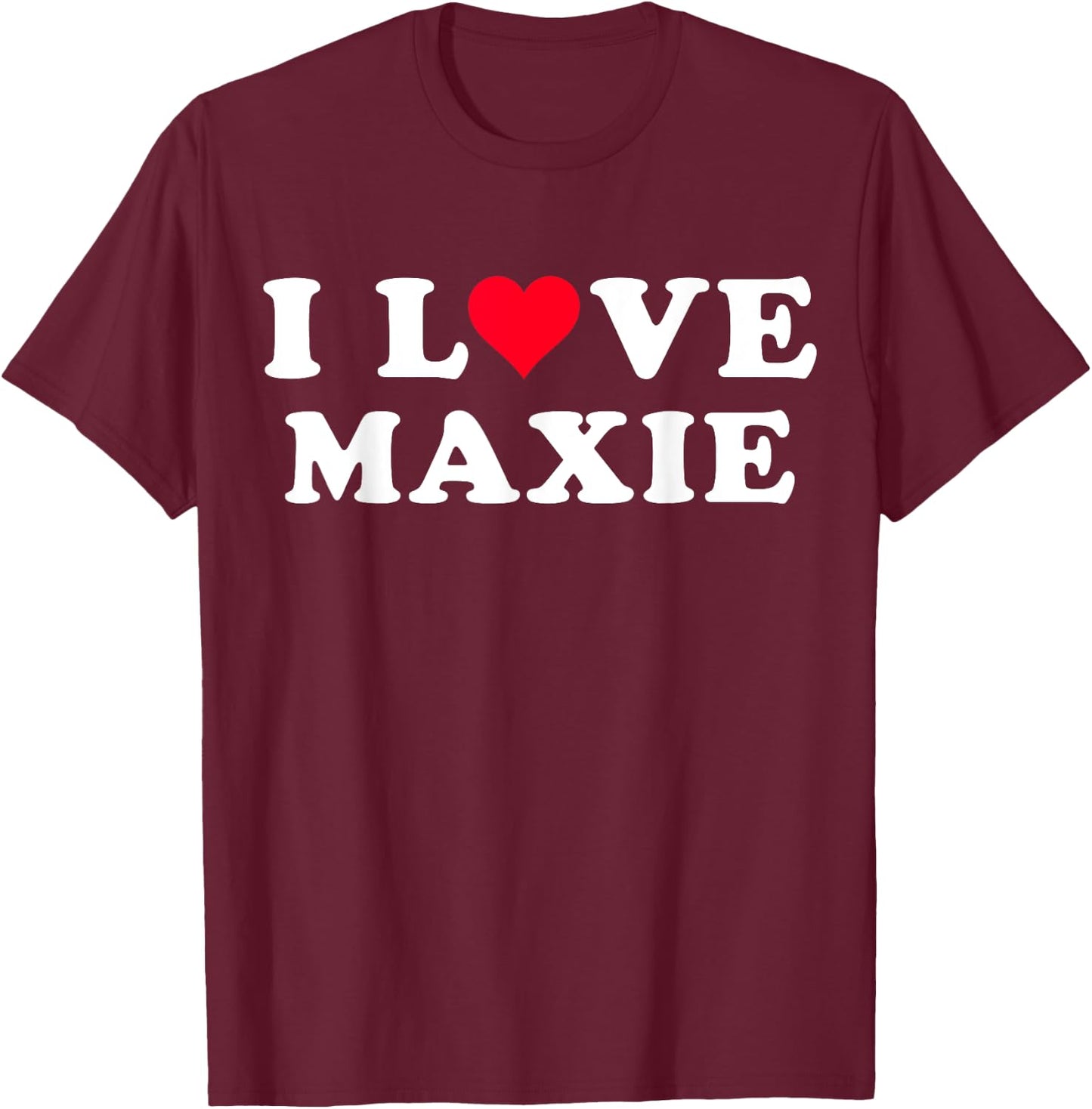 I Love Maxie Matching Girlfriend & Boyfriend Maxie Name T-Shirt - T-Shirt | Maroon