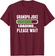 Grandpa Joke Loading Please Wait T-Shirt - T-Shirt | Maroon