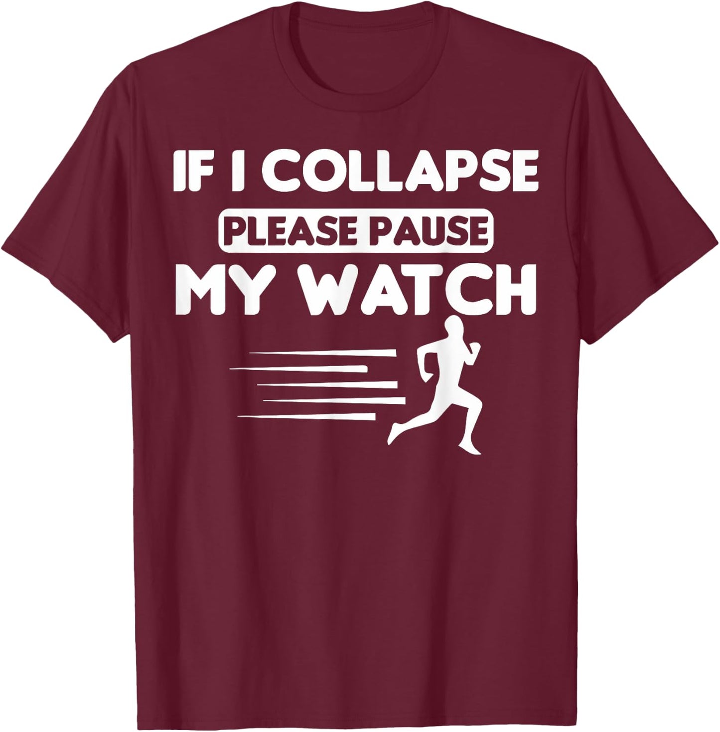 Track Runners If I Collapse Please Pause My Watch Runners T-Shirt - T-Shirt | Maroon