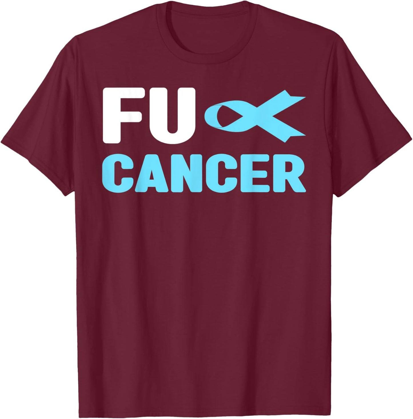 Fu Cancer T Shirt - Fu Prostate Cancer Awareness T-Shirt - T-Shirt | Maroon