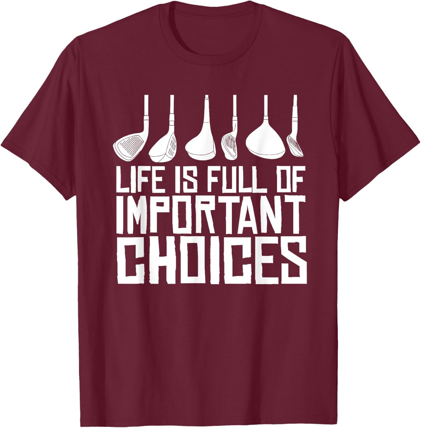 Golf Life Is Full Of Important Choices T-Shirt - T-Shirt | Maroon