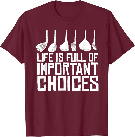 Golf Life Is Full Of Important Choices T-Shirt - T-Shirt | Maroon