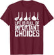 Golf Life Is Full Of Important Choices T-Shirt - T-Shirt | Maroon