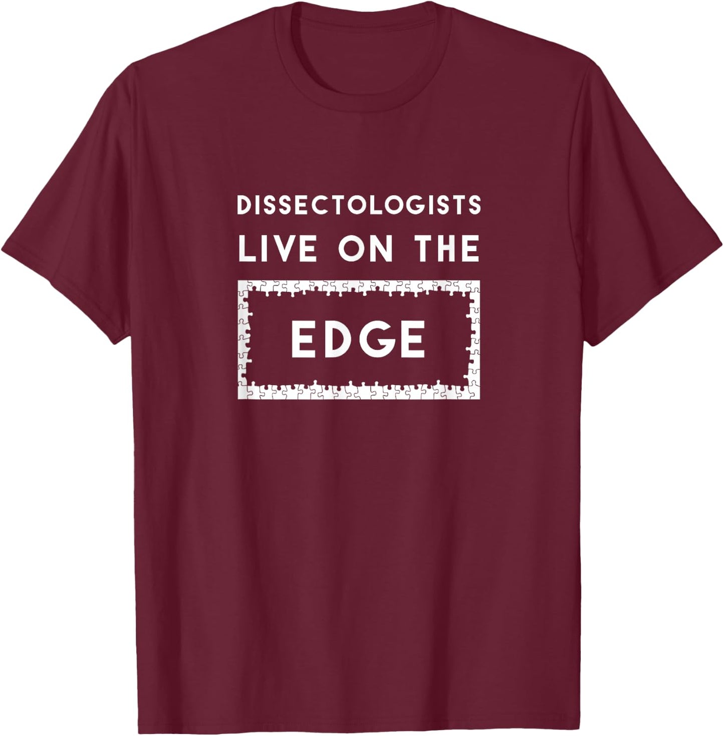 Dissectologists Live On the Edge Jigsaw Puzzler T-Shirt - T-Shirt | Maroon
