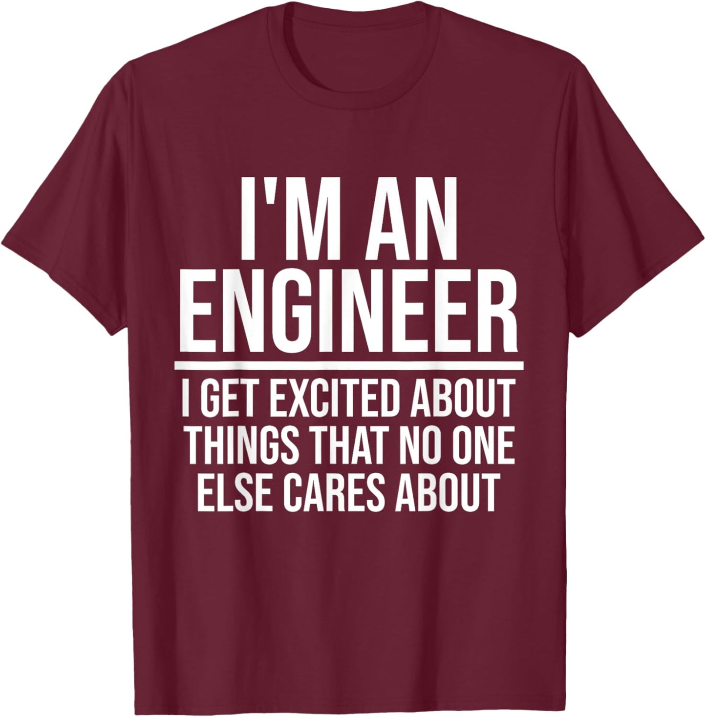 I'm An Engineer I Get Excited Funny Mechanical Engineer Gift T-Shirt - T-Shirt | Maroon