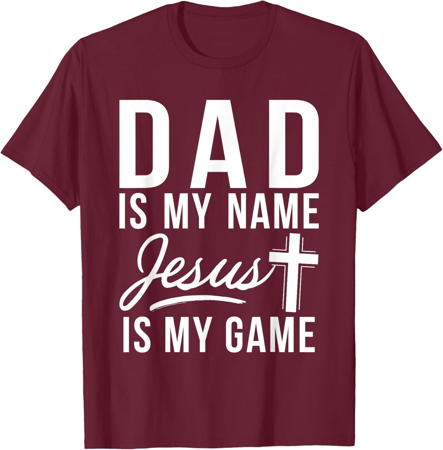 Dad is my Name Jesus is my Game Religious T-Shirt - T-Shirt | Maroon
