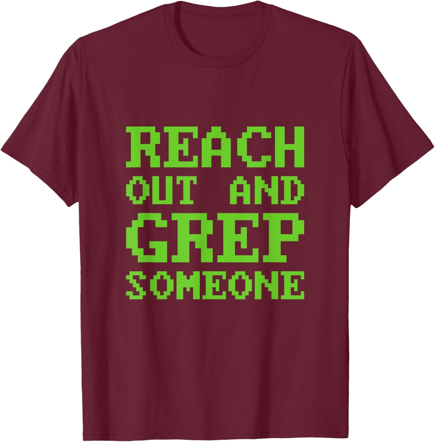 Funny Reach out and Grep Someone Linux Admin Coding T-Shirt - T-Shirt | Maroon