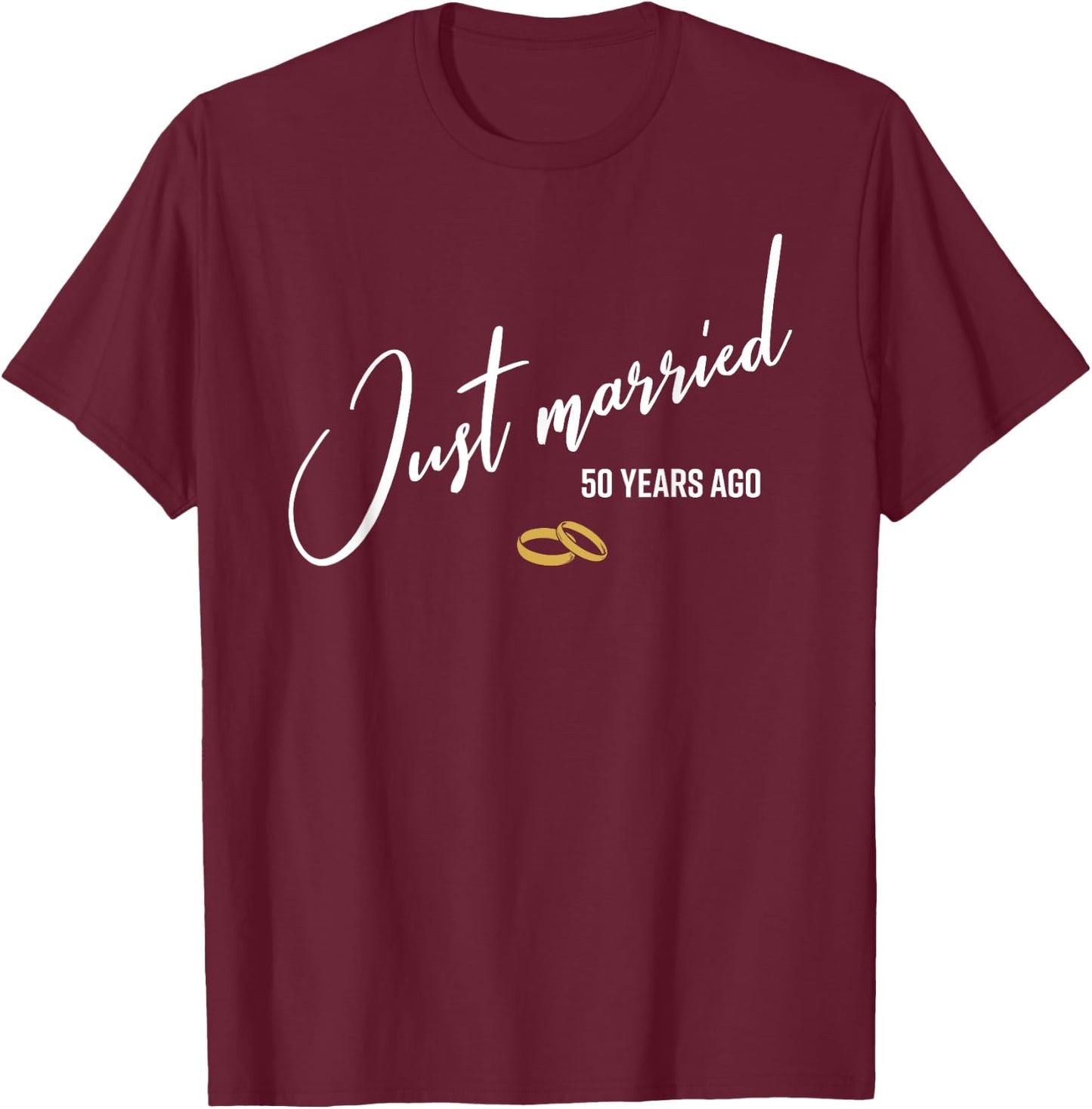 Just married 50 Years Ago Funny 50th Wedding Anniversary T-Shirt - T-Shirt | Maroon