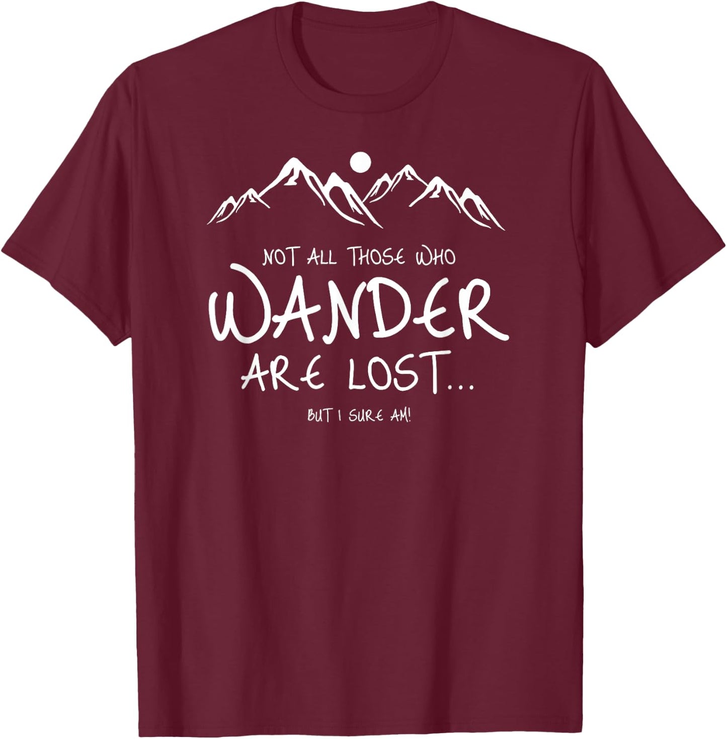 Not All Those Who Wander Are Lost But I Am Funny T-Shirt - T-Shirt | Maroon