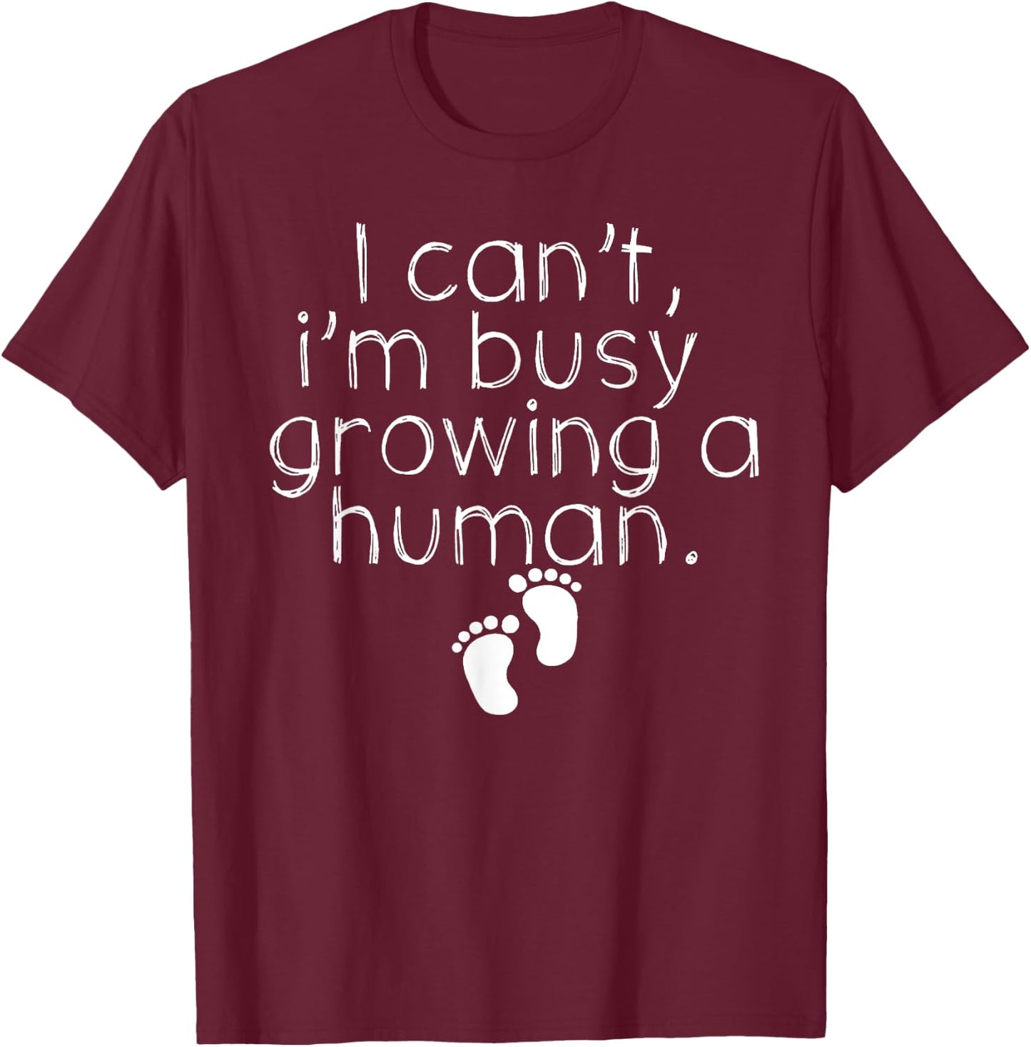 I Can_t I_m Busy Growing A Human Shirt, Funny Pregnancy T-Shirt - T-Shirt | Maroon